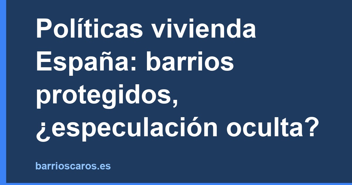 Políticas de vivienda en España: ¿protección o especulación?