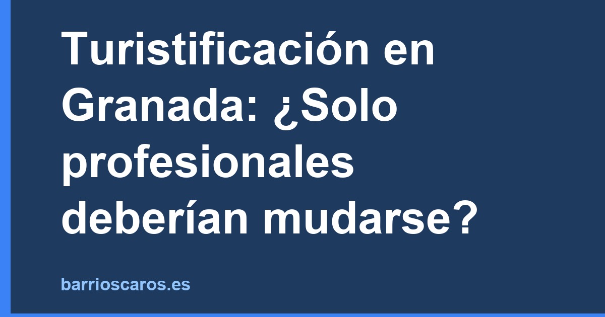 Turistificación en Granada: ¿Solo profesionales deberían mudarse?