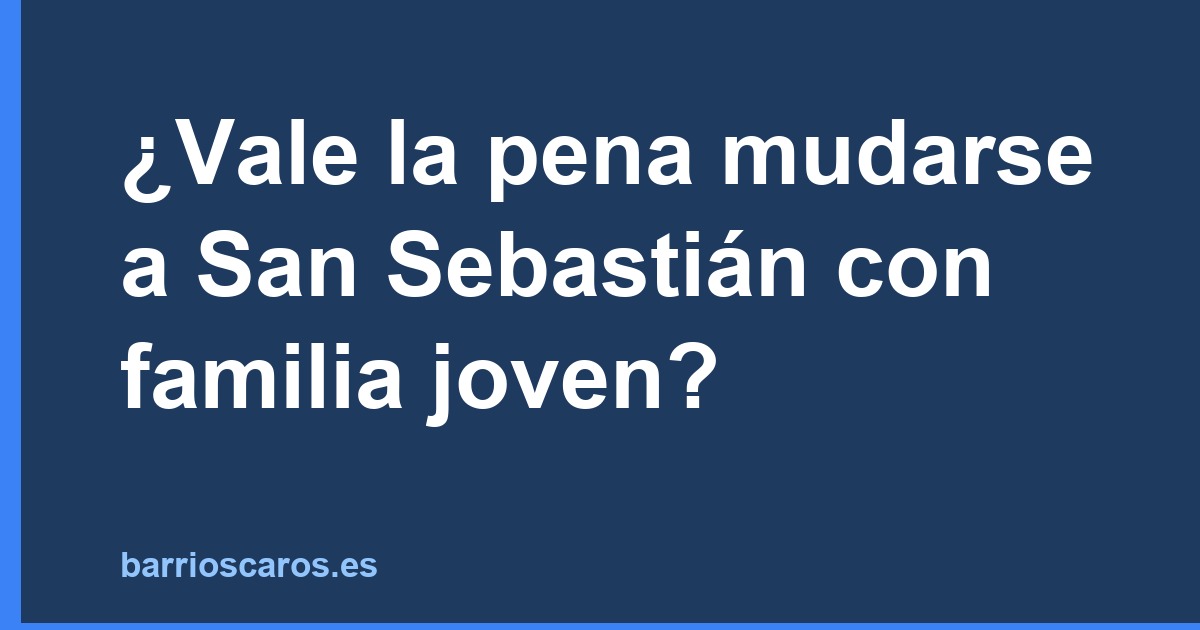 ¿Vale la pena mudarse a San Sebastián con familia joven?